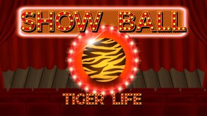 Ver Show Ball: Tiger Life